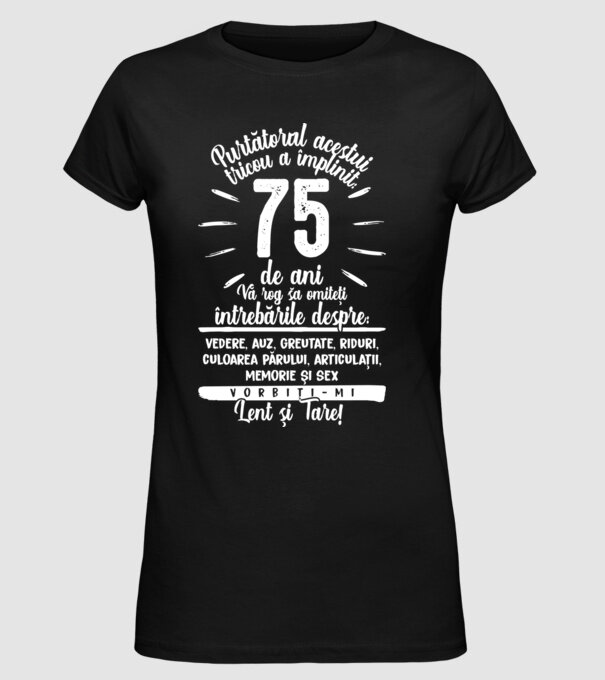Purtătorul acestui tricou a împlinit: 75 de ani model negru pe tricou