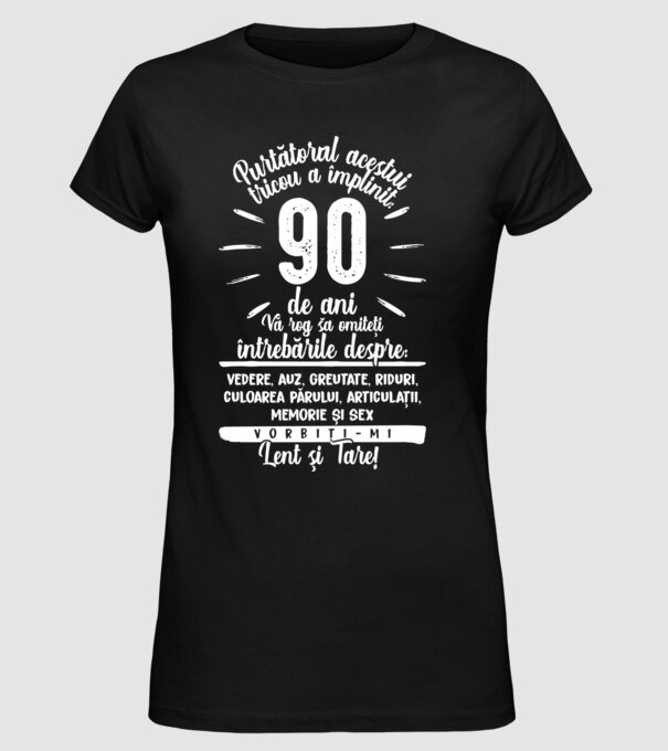 Purtătorul acestui tricou a împlinit: 90 de ani model negru pe tricou