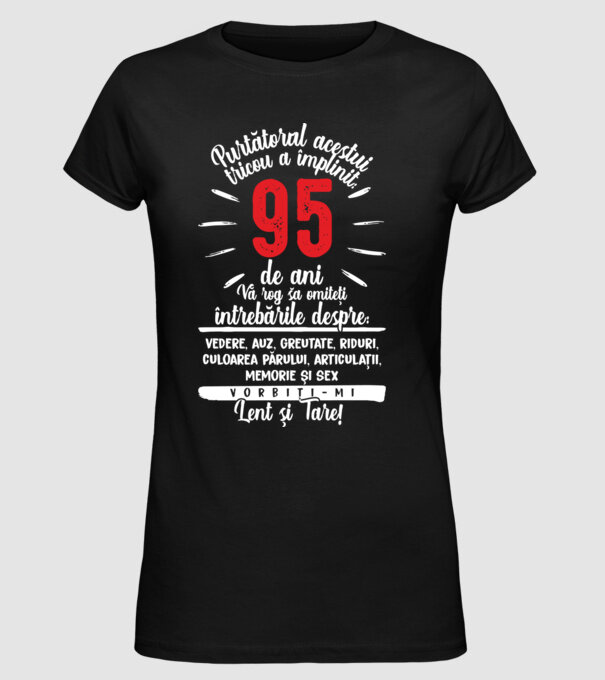 Purtătorul acestui tricou a împlinit: 95 de ani model negru pe tricou