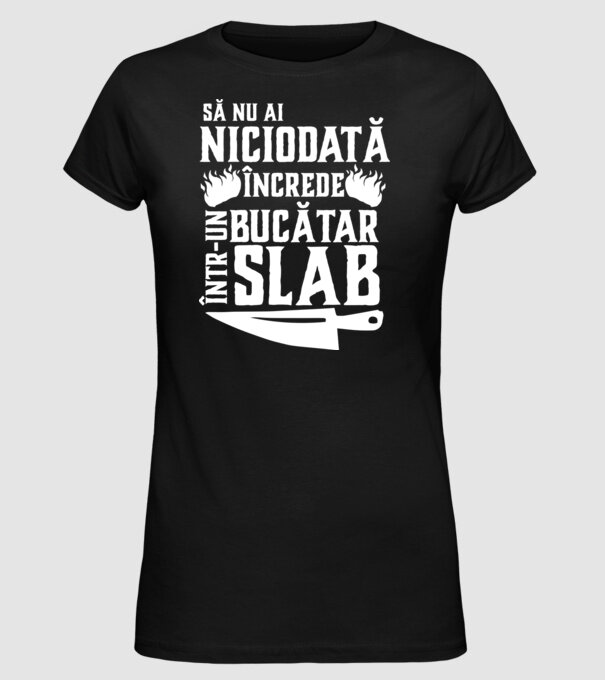 să nu ai niciodată încrede într-un bucătar slab model negru pe tricou