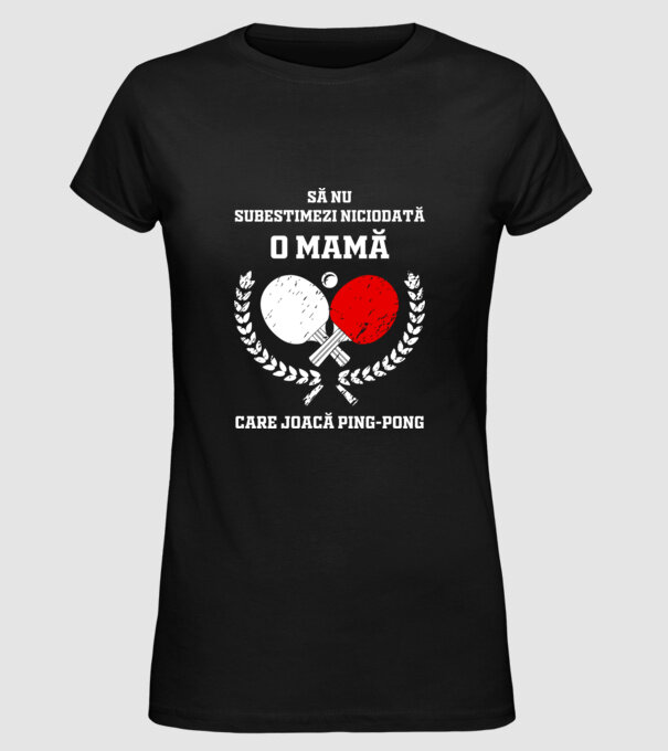Să nu subestimezi niciodată o mamă care joacă ping-pong model negru pe tricou