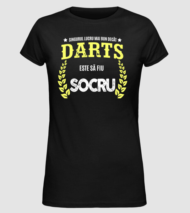 singurul lucru mai bun decât darts este să fiu socru model negru pe tricou