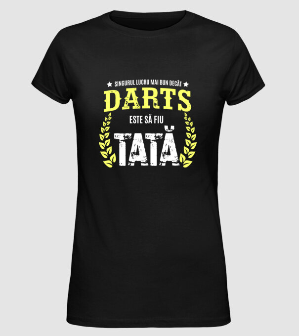 singurul lucru mai bun decât darts este să fiu tată model negru pe tricou