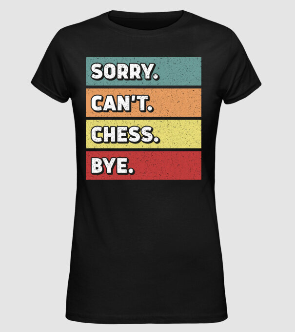 Sorry Cant Chess Bye model negru pe tricou