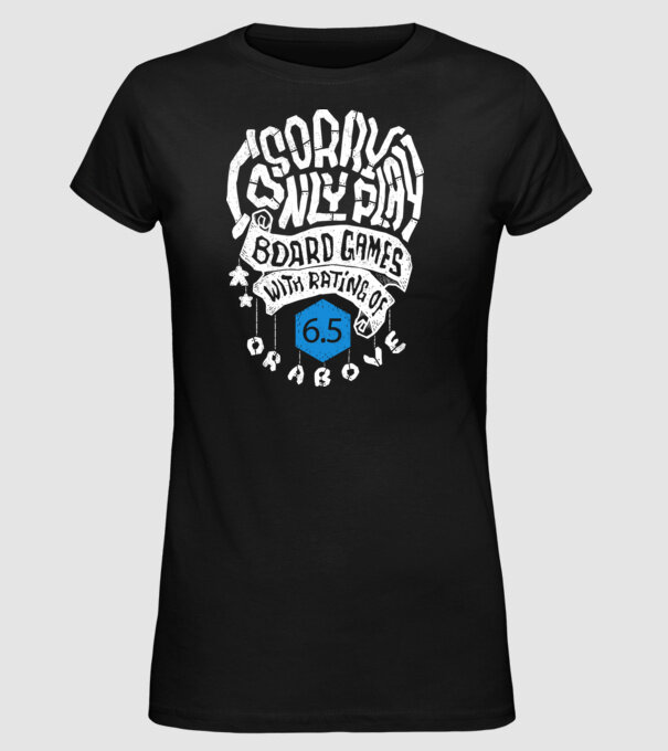 Sorry - I only play board games over rating 6 model negru pe tricou