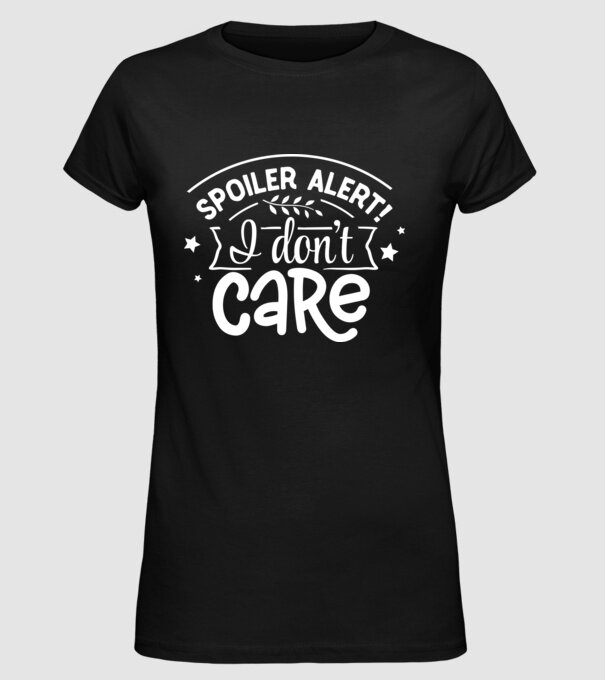 Spoiler alert i dont care model negru pe tricou