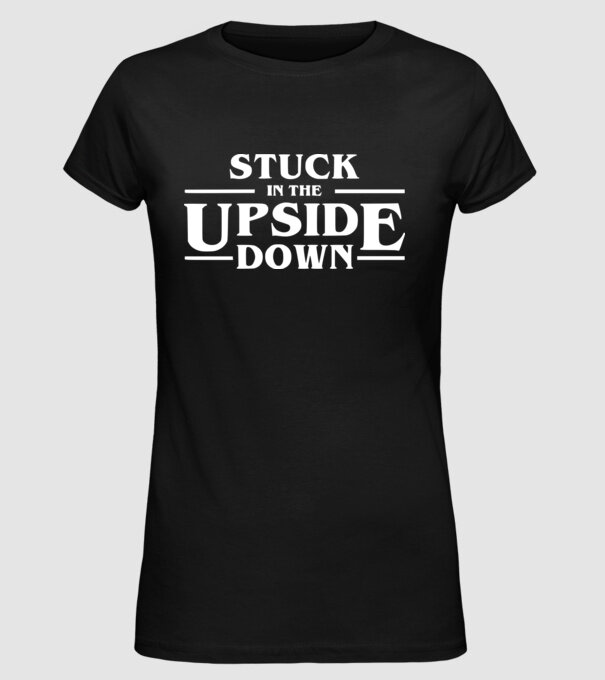 stuck in the upside down model negru pe tricou