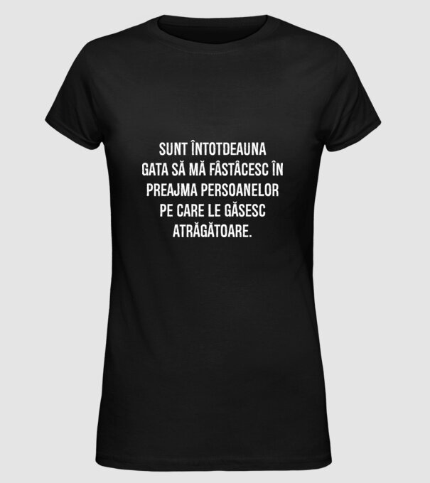 Sunt întotdeauna gata să mă fâstâcesc în preajma persoanelor pe care le găsesc atrăgătoare. model negru pe tricou