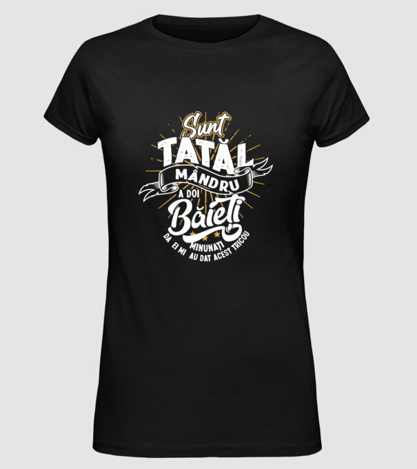 Sunt tatăl mândru a doi băieți minunați - da, ei mi-au dat acest tricou model negru pe tricou