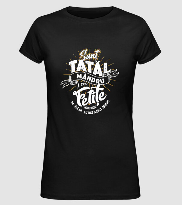 Sunt tatăl mândru a trei fetițe minunate - da, ele mi-au dat acest tricou model negru pe tricou