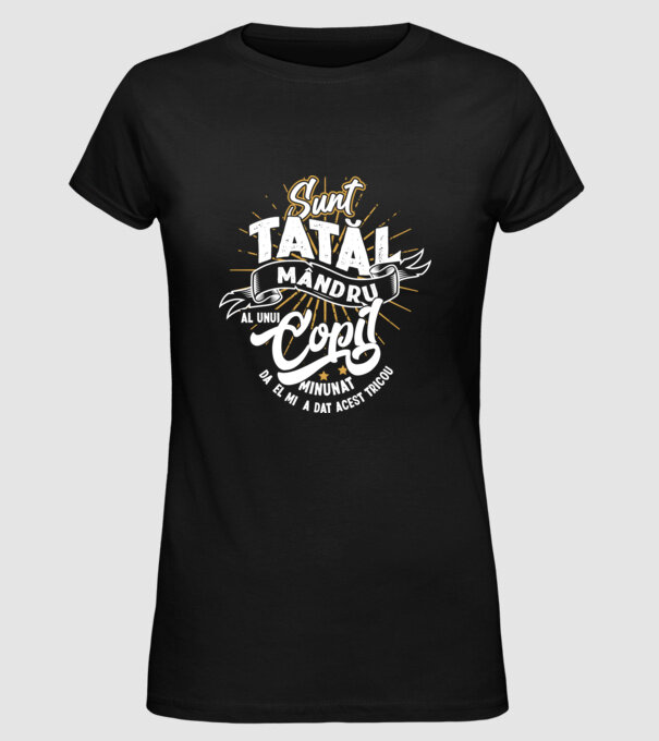 Sunt tatăl mândru al unui copil minunat - da, el mi-a dat acest tricou model negru pe tricou