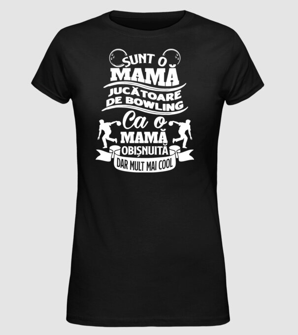 sunt o mamă jucătoare de bowling, ca o mamă obișnuită, dar mult mai cool model negru pe tricou