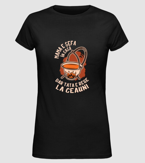 Mama e șefa în casă, dar tata e rege la ceaun! model negru pe tricou