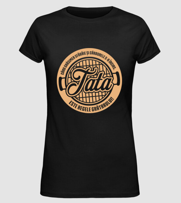 Când grăsimea sfârâie și cărbunele s-a încins, tata este regele grătarului! model negru pe tricou