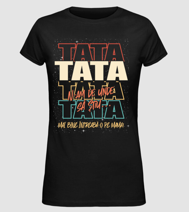 Tata N-am de unde să știu model negru pe tricou