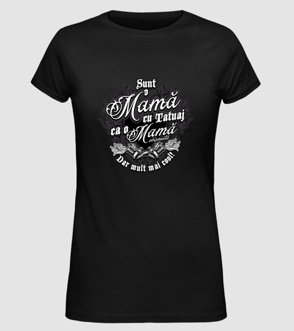 Sunt o mama cu tatuaj, ca o mama obișnuit, dar mult mai cool model negru pe tricou