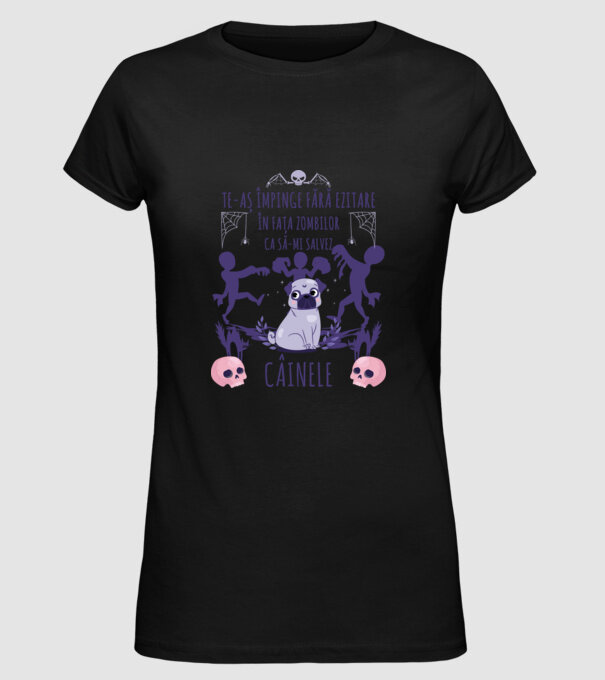 te-aș împinge fără ezitare în fața zombilor ca să-mi salvez câinele model negru pe tricou