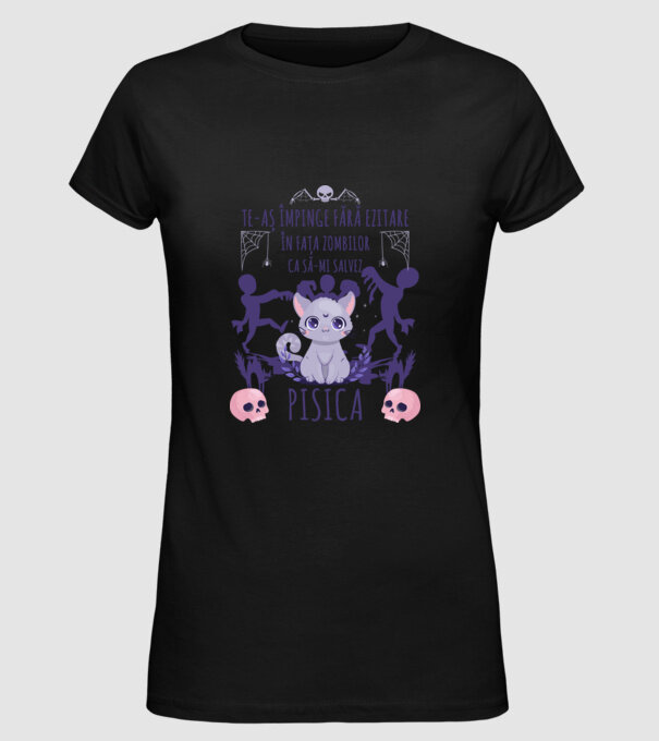 te-aș împinge fără ezitare în fața zombilor ca să-mi salvez pisica model negru pe tricou