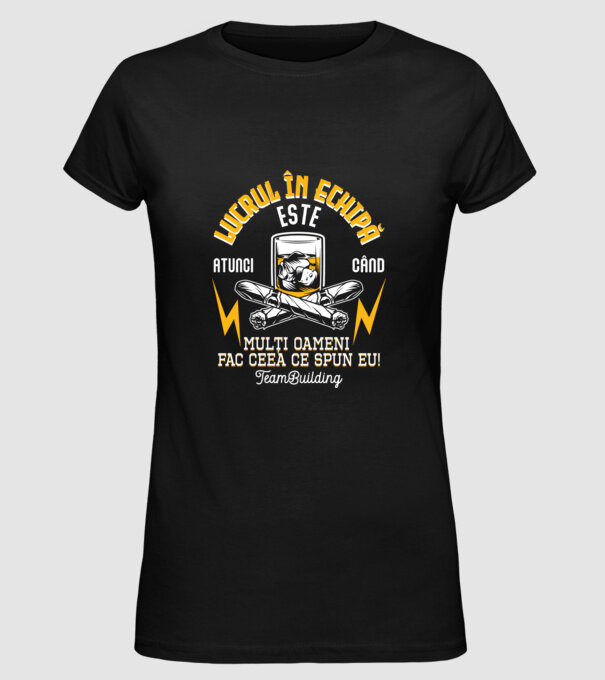 Lucrul în echipă este atunci când mulți oameni fac ceea ce spun eu! Team-building model negru pe tricou