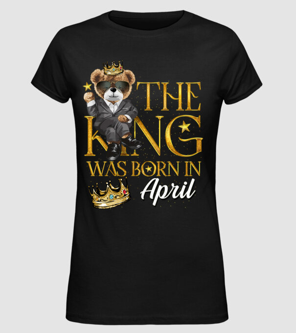 The king was born int APRIL model negru pe tricou