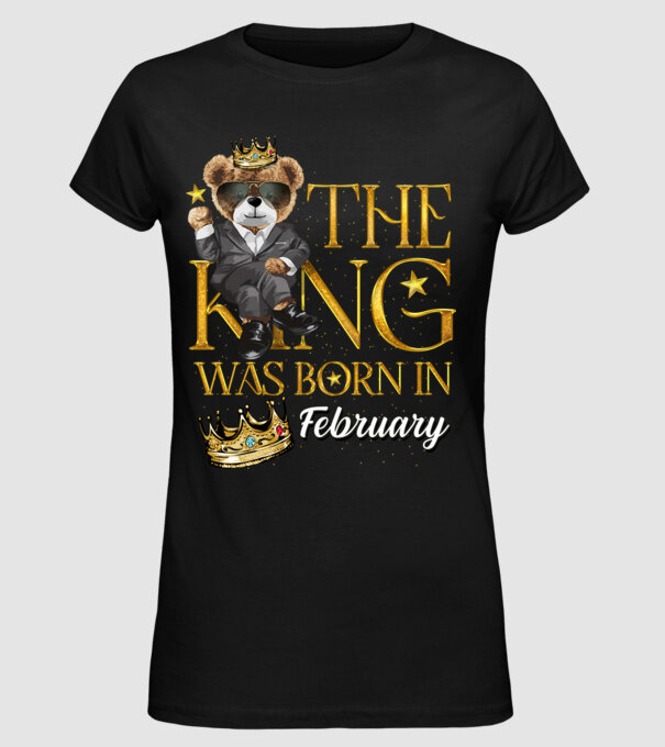 The king was born int FEBRUARY model negru pe tricou