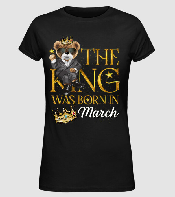 The king was born int MARCH model negru pe tricou