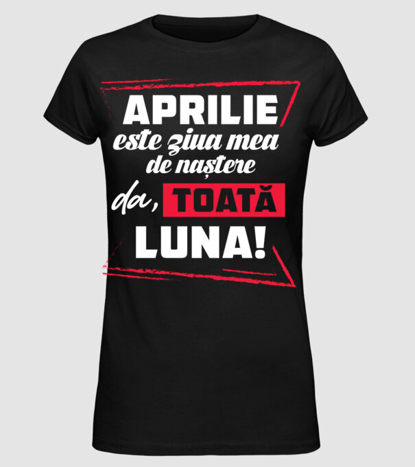 Toată luna APRILIE model negru pe tricou