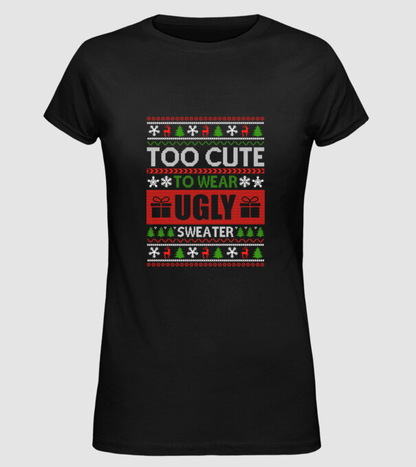 Too Cute for ugly sweater model negru pe tricou