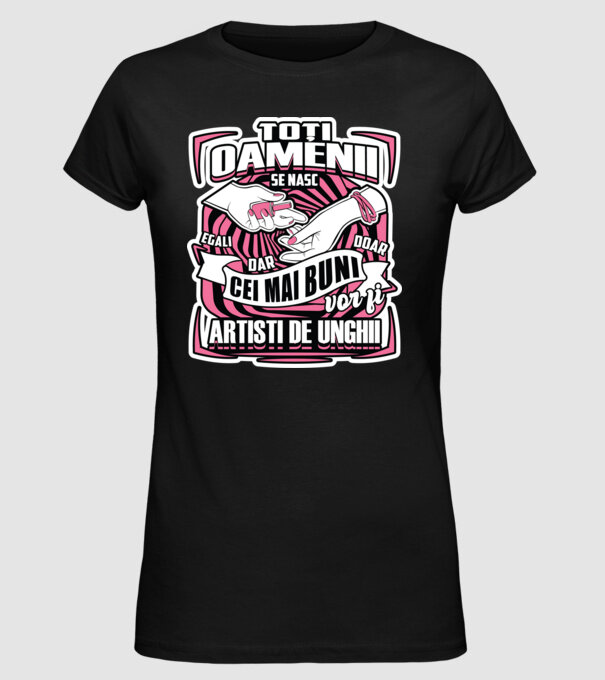 Toți oamenii - se nasc egali dar doar cei mai buni vor fi artiști de unghii model negru pe tricou