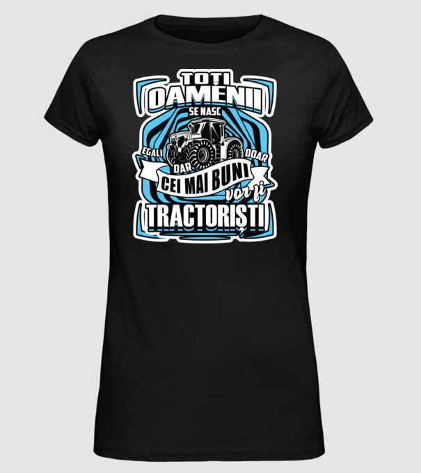 toți oamenii - se nasc egali dar doar cei mai buni vor fi tractoriști model negru pe tricou