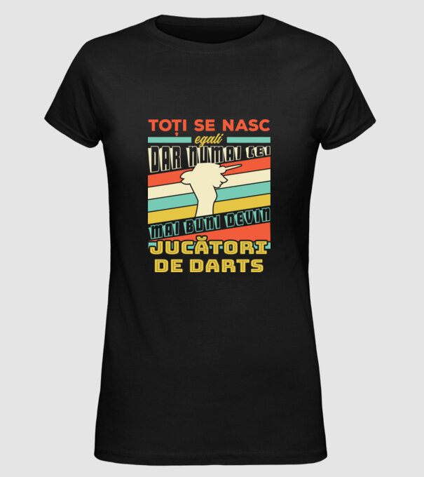 toți se nasc egali, dar numai cei mai buni devin jucători de darts model negru pe tricou