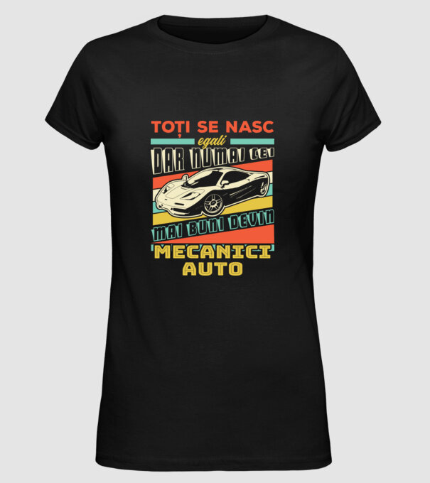 Toți se nasc egali, dar numai cei mai buni devin mecanici auto model negru pe tricou