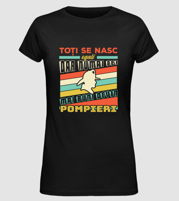 Toți se nasc egali, dar numai cei mai buni devin pompieri model negru pe tricou