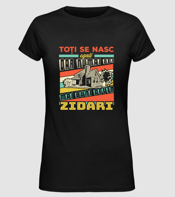 Toți se nasc egali, dar numai cei mai buni devin zidari model negru pe tricou