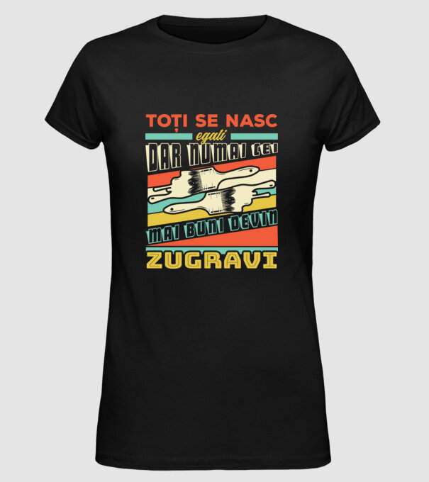 Toți se nasc egali, dar numai cei mai buni devin zugravi model negru pe tricou