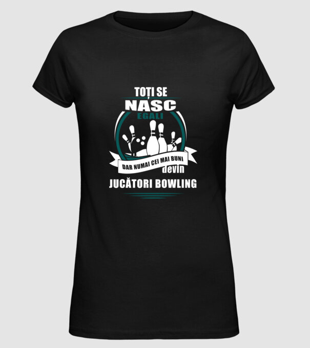 toți se nasc egali, dar numai cei mai buni devin jucători bowling model negru pe tricou