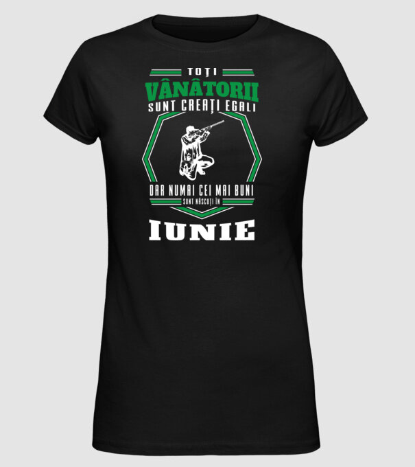 Toți vânătorii sunt creați egali, dar numai cei mai buni sunt născuți în iunie model negru pe tricou
