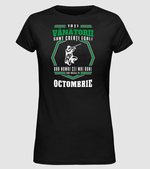 Toți vânătorii sunt creați egali, dar numai cei mai buni sunt născuți în octombrie model negru pe tricou