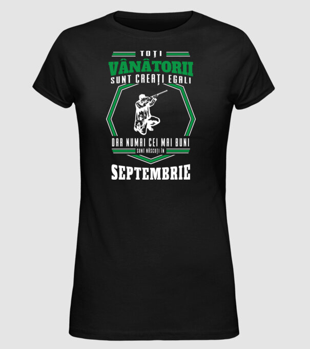 Toți vânătorii sunt creați egali, dar numai cei mai buni sunt născuți în septembrie model negru pe tricou