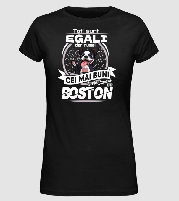 Toți sunt egali, dar numai cei mai buni devin stăpâni de boston lght model negru pe tricou