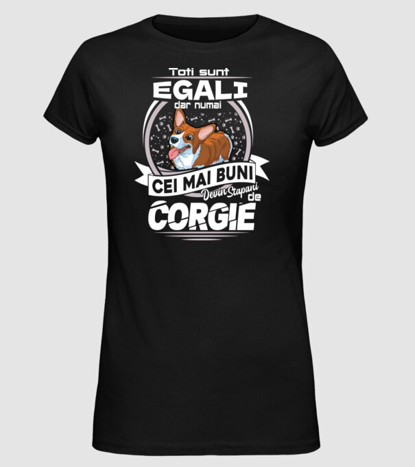 Toți sunt egali, dar numai cei mai buni devin stăpâni de corgie lght model negru pe tricou