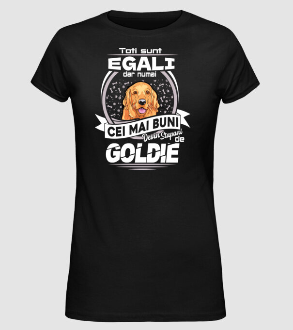 Toți sunt egali, dar numai cei mai buni devin stăpâni de goldie lght model negru pe tricou