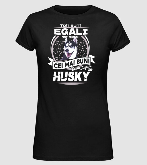 Toți sunt egali, dar numai cei mai buni devin stăpâni de husky lght model negru pe tricou