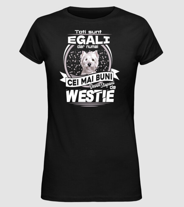 Toți sunt egali, dar numai cei mai buni devin stăpâni de westie lght model negru pe tricou