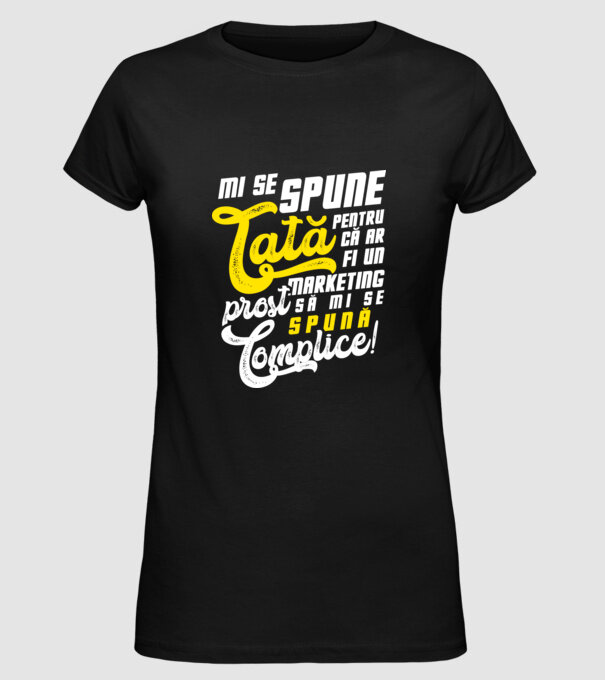 Mi se spune: tată pentru că ar fi un marketing prost să mi se spună complice! model negru pe tricou