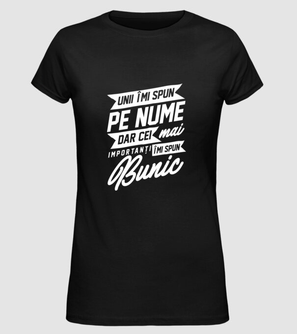Unii îmi spun pe nume, dar cei mai importanți îmi spun bunic model negru pe tricou