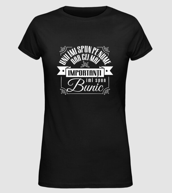Unii îmi spun pe nume, dar cei mai importanți îmi spun bunic model negru pe tricou