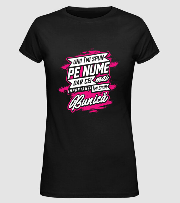 Unii îmi spun pe nume, dar cei mai importanți îmi spun bunică model negru pe tricou