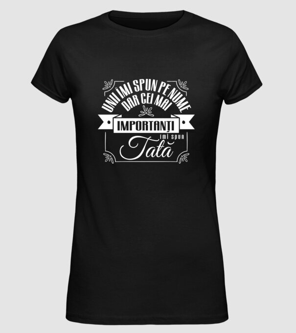 Unii îmi spun pe nume, dar cei mai importanți îmi spun tată model negru pe tricou