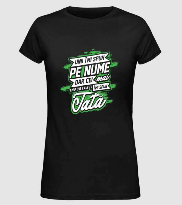 Unii îmi spun pe nume, dar cei mai importanți îmi spun tată model negru pe tricou